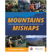 MOUNTAINS MISHAPS - DEATH AND MISADVENTURE IN THE BLUE MOUNTAINS OF NSW